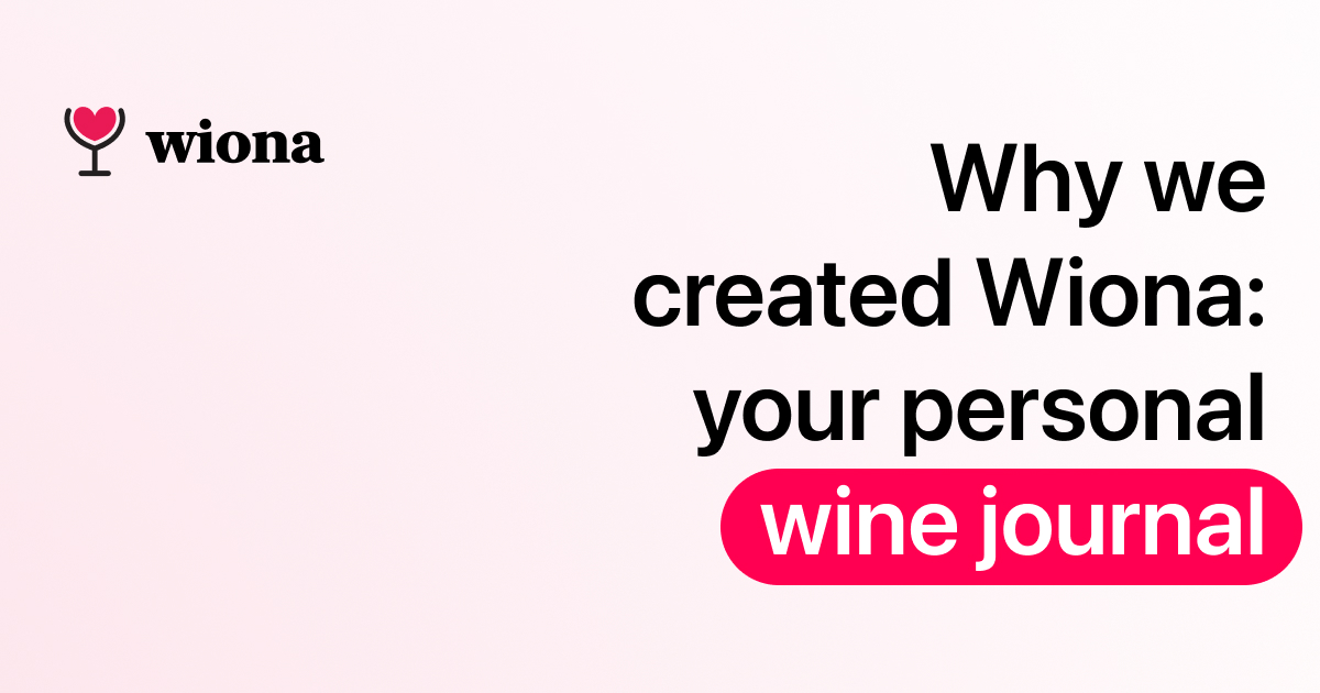 Why We Created Wiona: A Personalized Wine Journal