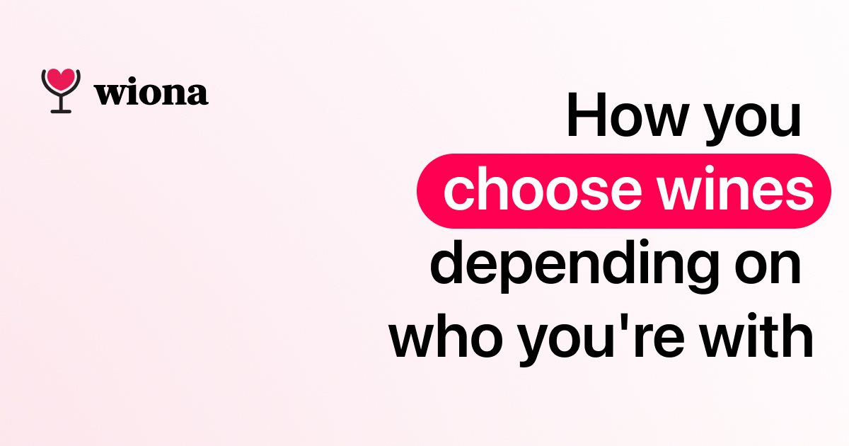 Why you choose different wines depending on who you're with
