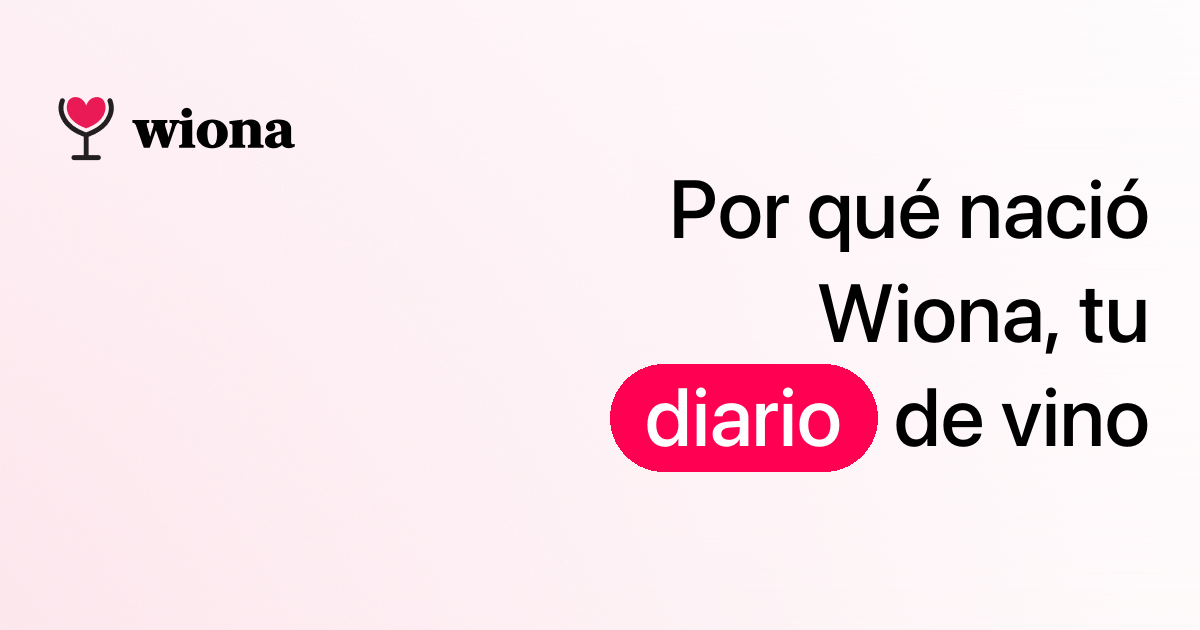 Why We Created Wiona: A Personalized Wine Journal